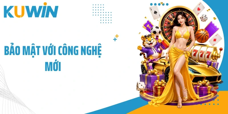 Bảo mật với công nghệ mới
