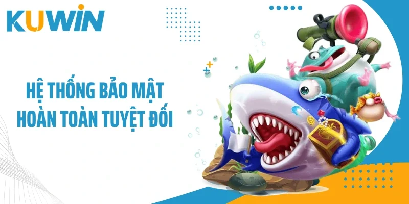 Hệ thống bảo mật hoàn toàn tuyệt đối