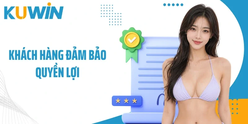 Khách hàng đảm bảo quyền lợi