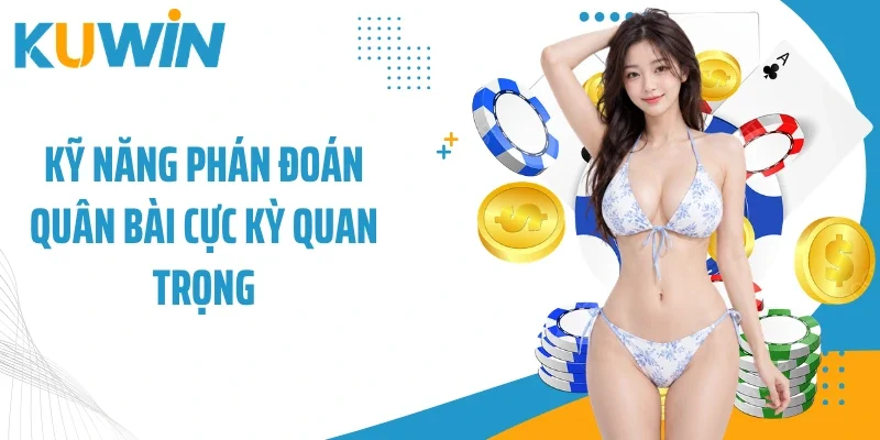Kỹ năng phán đoán quân bài cực kỳ quan trọng