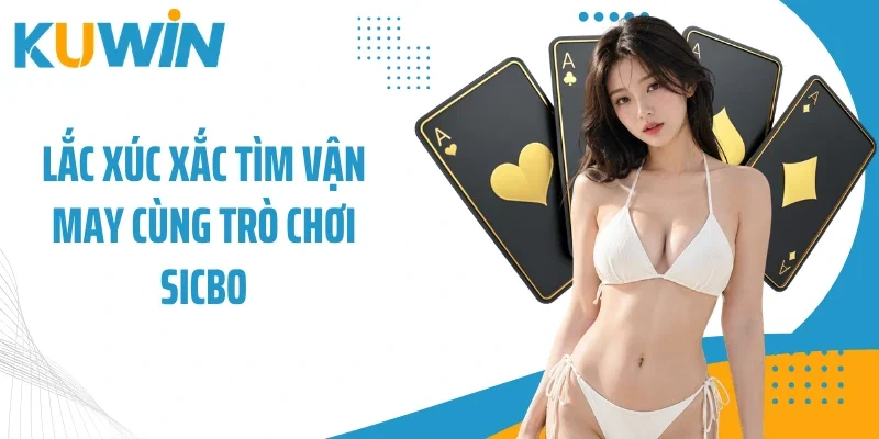 Lắc xúc xắc tìm vận may cùng trò chơi Sicbo