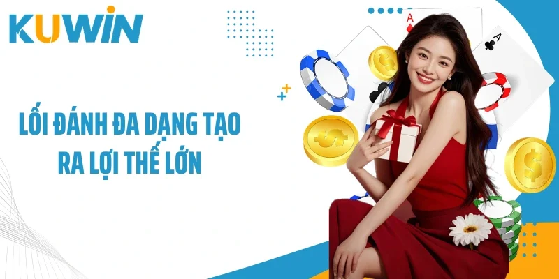Lối đánh đa dạng tạo ra lợi thế lớn