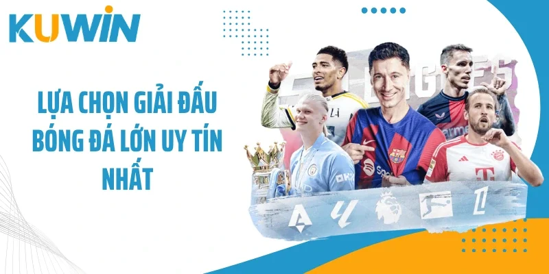 Kèo Bóng Đá Trực Tuyến Đem Lại Lợi Nhuận Lớn Tại Kuwin 4 Lựa chọn giải đấu bóng đá lớn uy tín nhất