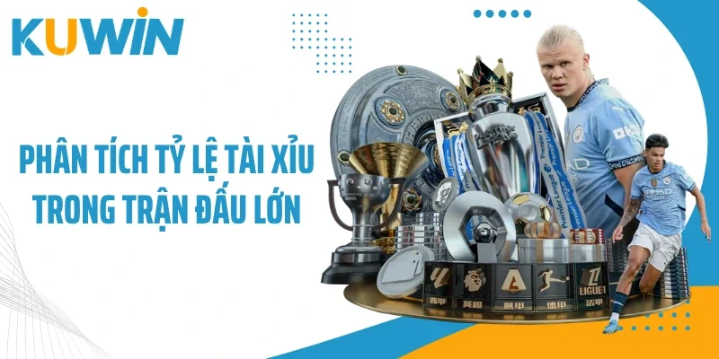 Kèo Bóng Đá Trực Tuyến Đem Lại Lợi Nhuận Lớn Tại Kuwin 2 Phân tích tỷ lệ tài xỉu trong trận đấu lớn