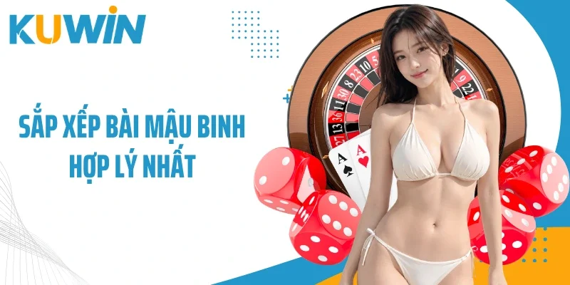 Game Bài Đổi Thưởng Trực Tuyến - Sân Chơi Uy Tín Hàng Đầu 2 Sắp xếp bài mậu binh hợp lý nhất
