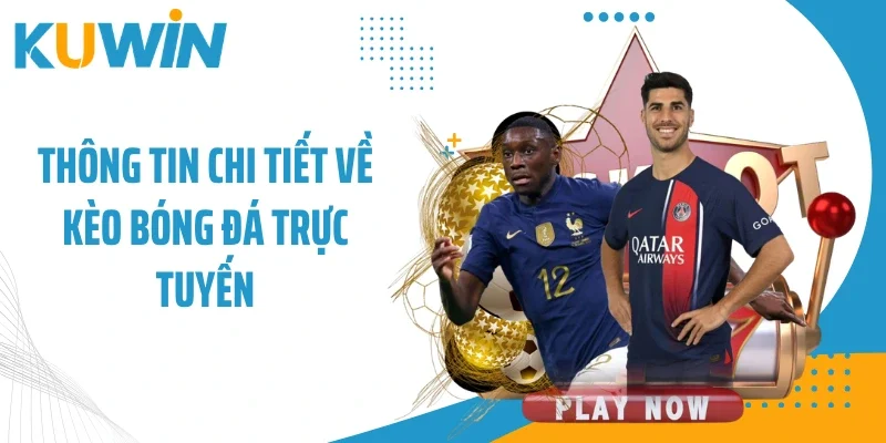 Kèo Bóng Đá Trực Tuyến Đem Lại Lợi Nhuận Lớn Tại Kuwin 1 Thông tin chi tiết về kèo bóng đá trực tuyến