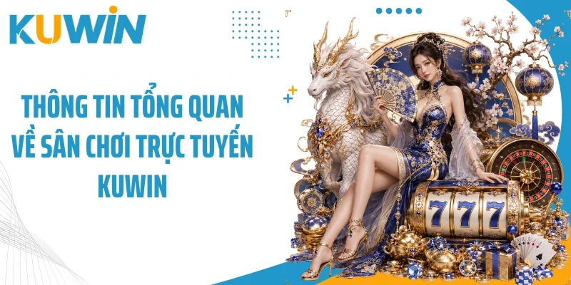 Thông tin tổng quan về sân chơi trực tuyến Kuwin