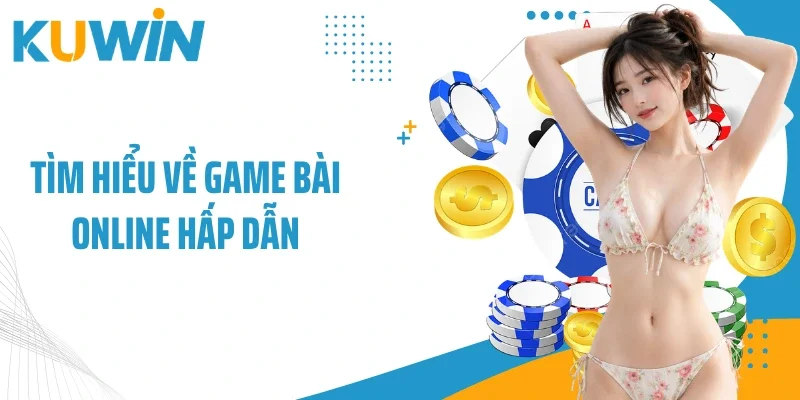 Tìm hiểu về game bài online hấp dẫn